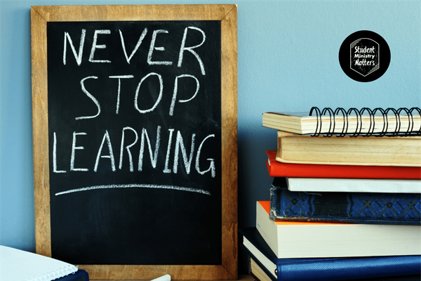 STUDENT MINISTRY: Student Ministry for the Long Haul - Continue to Learn