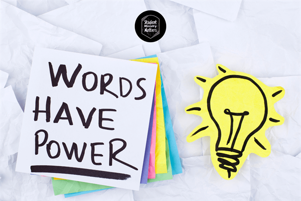 STUDENT MINISTRY: Our Words Matter