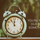 JUST THINKING: You’re Never Too Old to Learn