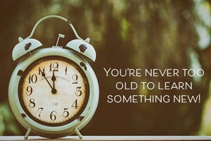 JUST THINKING: You’re Never Too Old to Learn