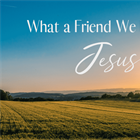JUST THINKING: What a Friend We Have in Jesus