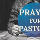 JUST THINKING: Church, Pray for Your Pastor