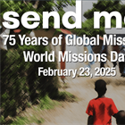 World Missions Day: 75 Years of Global Missions