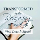 Be Transformed by the Renewing of Your Mind