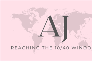 SPOTLIGHT ON MISSIONS: AJ • Reaching the 10/40 Window