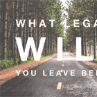 WMA Blog:  What Will You Leave Behind?