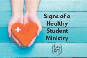 STUDENT MINISTRY: Signs of a Healthy Student Ministry-Church Integrated