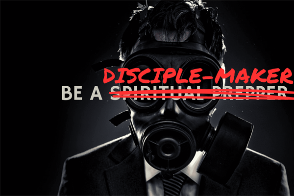 Disciple-maker, Not Spiritual Prepper