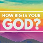 HEALTHY CHURCH SOLUTIONS: How Big Is Your God?