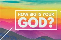 HEALTHY CHURCH SOLUTIONS: How Big Is Your God?