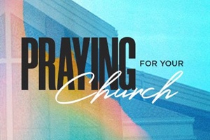 HEALTHY CHURCH: What Should I Pray For My Church?