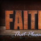 JUST THINKING: God Pleasing Faith