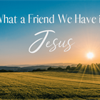 JUST THINKING: What a Friend We Have in Jesus